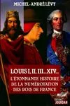 Louis I, II, III... XIV L étonnante histoire de la numérotation des rois de France