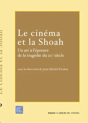 Le Cinéma et la Shoah, Un Art a l'Épreuve de la Tragedie Du...