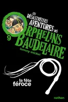Les désastreuses aventures des orphelins Baudelaire, 09, La fête féroce, Les désastreuses aventures des Orphelins Baudelaire, Tome 9
