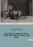 The Third Little Pet Book, With The Tale Of Mop And Frisk