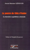 La guerre de Côte d'Ivoire, La dernière expédition coloniale