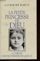 La petite princesse de Dieu - La vie de Sainte Thérèse de Lisieux.