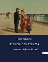 Maurin des Maures, Un roman de Jean Aicard