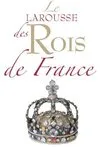 Le larousse des rois de France