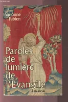 Paroles de lumière de l'Évangile, d'après la traduction en français moderne de R.L. Bruckberger et Simonne Fabien