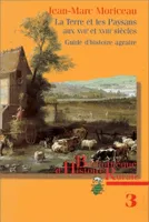 La Terre et les paysans aux XVIIe et XVIIIe siècles, Guide d'histoire agraire