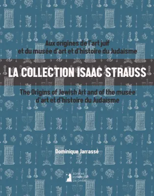 La collection Isaac Strauss, Aux origines de l'art juif et du musée d'art et d'histoire du judaïsme