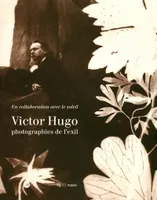 Victor Hugo, photographies de l'exil