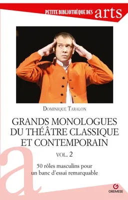 Grands monologues du théâtre classique et contemporain vol. 2, 50 rôles masculins pour un banc d'essai remarquable