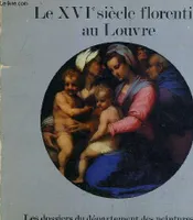 Le XVIe siècle florentin au Louvre, [exposition, Paris, Musée du Louvre, 4 mars-6 septembre] 1982