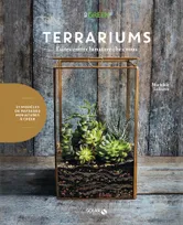 Terrariums,  Faites entrer la nature chez vous : 21 modèles de paysages miniatures à créer