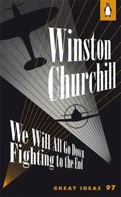 Winston Churchill We Will All Go Down Fighting To The End /anglais