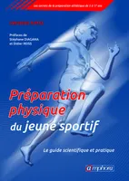 Préparation physique du jeune sportif, Le guide scientifique et pratique