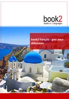 book2 franחais - grec pour dיbutants, Un livre bilingue