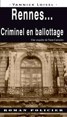 Une enquête de Yann Carradec, Rennes  Criminel En Ballottage
