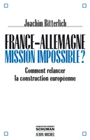 France-Allemagne : Mission impossible ? - Comment relancer la construction européenne, comment relancer la construction européenne