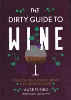 The Dirty Guide to Wine (Anglais), Following Flavor from Ground to Glass