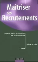 Maîtriser ses recrutements - 3ème édition - Comment réaliser un recrutement avec professionnalisme, comment réaliser un recrutement avec professionnalisme