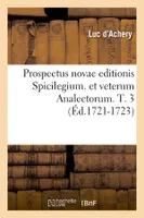 Prospectus novae editionis Spicilegium. et veterum Analectorum. T. 3 (Éd.1721-1723)