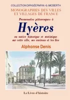Promenades pittoresques à Hyères ou Notice historique et statistique sur cette ville, ses environs et les îles