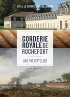 Corderie royale de Rochefort, Une vie d'ateliers