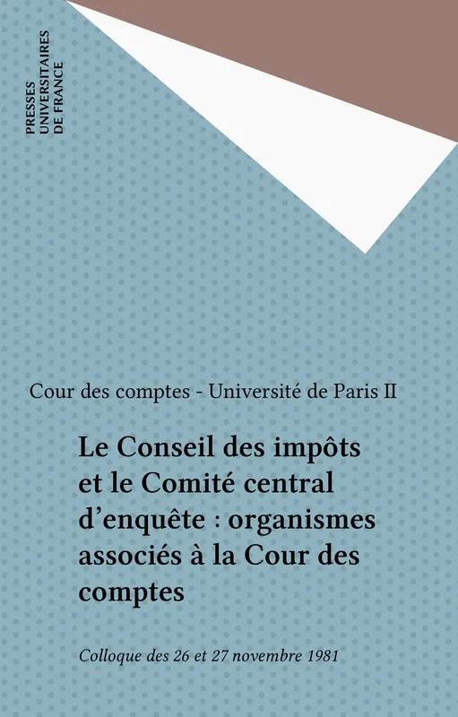 Le Conseil des impôts et le Comité central d'enquête, organismes associés à la Cour des comptes Colloque Université-Cour des comptes
