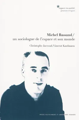 Michel Bassand, Un sociologue de l'espace et son monde.