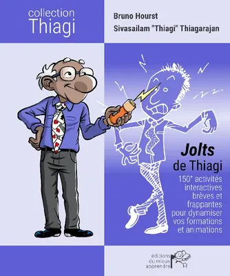 Collection Thiagi, Jolts de Thiagi, 150+ activités interactives brèves et frappantes pour dynamiser vos formations et animations