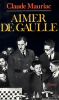 Le temps immobile., 5, Temps immobile T05, Aimer De Gaulle