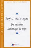Projets touristiques. des retombées économiques du projet, synthèse du rapport réalisé pour l'Agence française de l'ingénierie touristique, EDF et l'Assemblée des chambres françaises de commerce et d'industrie