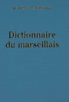 Dictionnaire du marseillais Académie de Marseille; Chélini, Jean; Collectif and Gaudin, Jean-Claude
