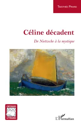 Céline décadent, <em>De Nietzsche à la mystique</em>