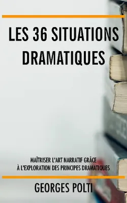 Les 36 situations dramatiques, Maîtriser l'art narratif grâce à l'exploration des principes dramatiques