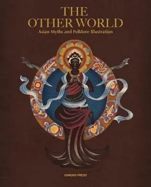 The Other World Asian Myths and Folklore Illustrations /anglais