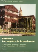 Bordeaux: la conquête de la modernité. Architecture et urbanisme à Bordeaux et dans l'agglomération, architecture et urbanisme à Bordeaux et dans l'agglomération de 1920 à 2003