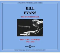 BILL EVANS - THE QUINTESSENCE (NEW YORK - NEWPORT 1956-1960)