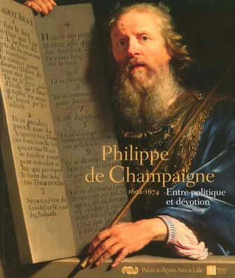 PHILIPPE DE CHAMPAIGNE 1602-1674 ENTRE POLITIQUE ET DEVOTION, entre politique et dévotion
