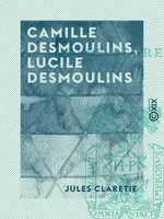 Camille Desmoulins, Lucile Desmoulins, Étude sur les dantonistes