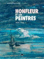 Honfleur Et Les Peintres 1820-1920