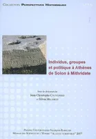 Individus, groupes et politique à Athènes de Solon à Mithridate, actes du colloque international, Tours, 7 et 8 mars 2005