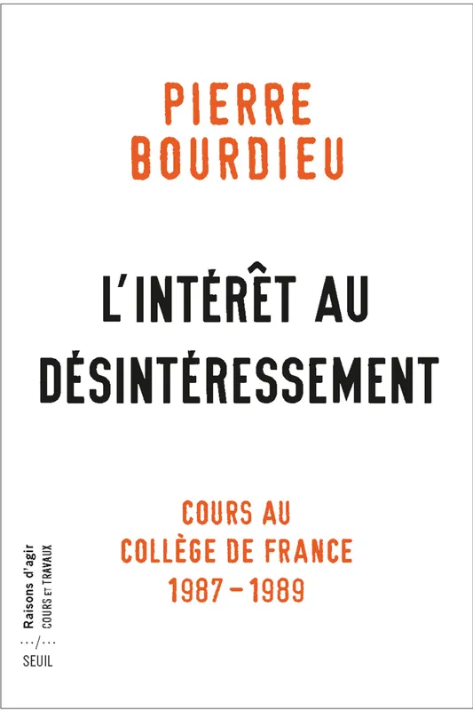 L'Intérêt au désintéressement, Cours au Collège de France (1987-1989) Pierre Bourdieu