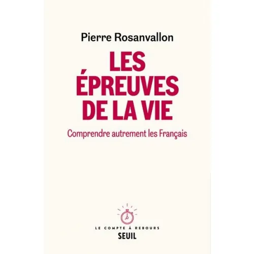 Livres Sciences Humaines et Sociales Sciences sociales Les Épreuves de la vie, Comprendre autrement les Français Pierre Rosanvallon