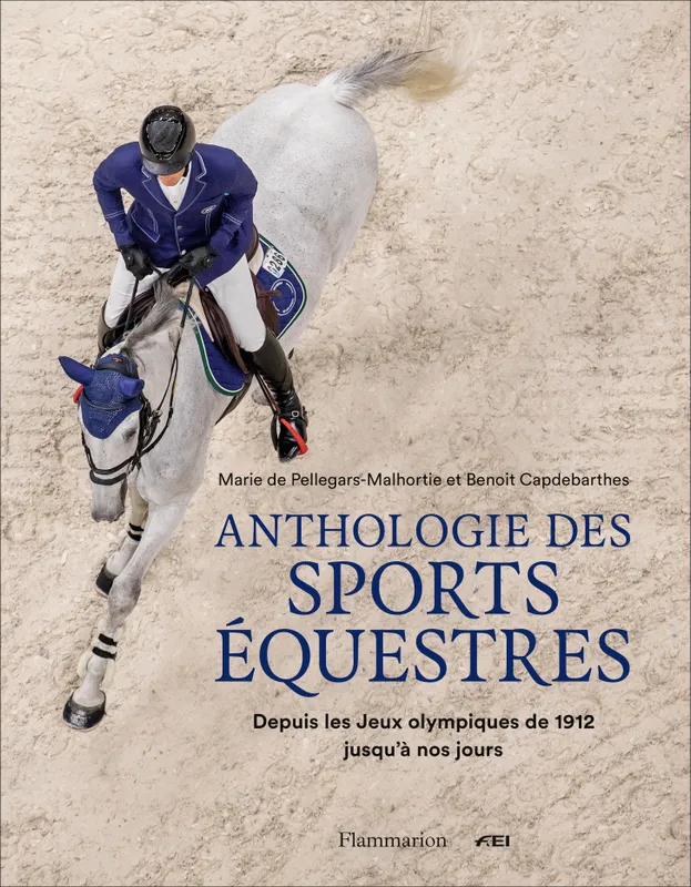 Livres Loisirs Sports Anthologie des sports équestres, Depuis les jeux olympiques de 1912 jusqu'à nos jours Marie de Pellegars-Malhortie, Benoit Capdebarthes