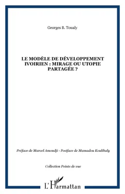 Le modèle de développement ivoirien : mirage ou utopie partagée ?, mirage ou utopie partagée ?