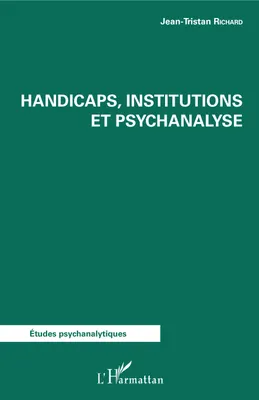 Handicaps, institutions et psychanalyse