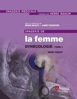 IMAGERIE DE LA FEMME : GYNECOLOGIE - TOME 1, Gynécologie