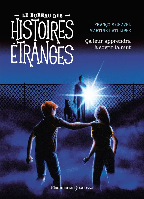 Livres Jeunesse de 6 à 12 ans Romans Le bureau des histoires étranges - Ça leur apprendra à sortir la nuit François Gravel