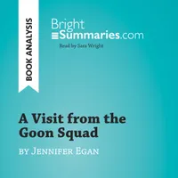 A Visit from the Goon Squad by Jennifer Egan (Book Analysis), Detailed Summary, Analysis and Reading Guide