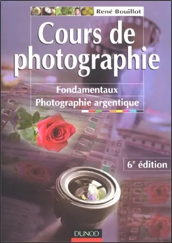 Livres Informatique Le cours de photographie de René Bouillot - Fondamentaux, photographie argentique, Fondamentaux, photographie argentique René Bouillot