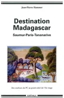 De Saumur à Madagascar - des coulisses obscures du PCF au grand soleil de l'île rouge, des coulisses obscures du PCF au grand soleil de l'île rouge